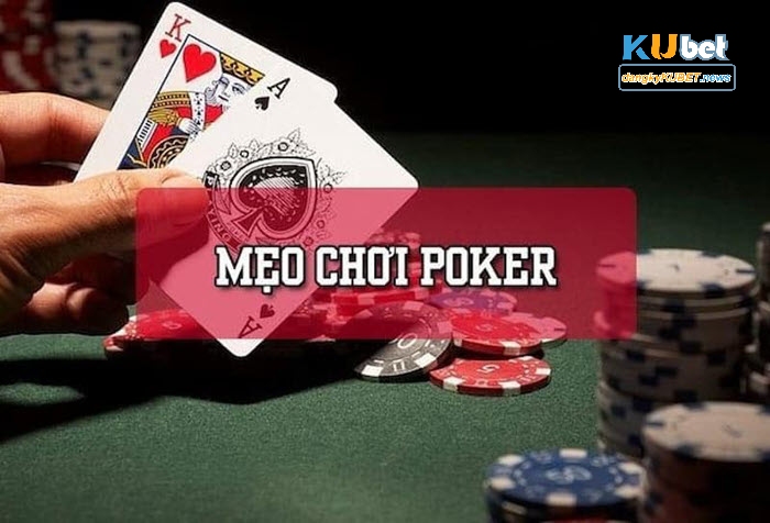 Mẹo chơi Poker Kubet thắng lớn