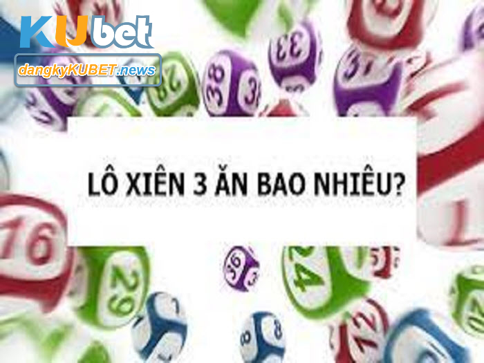 Xiên 3 Kubet ăn bao nhiêu