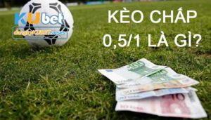 kèo chấp 0.5/1 là gì