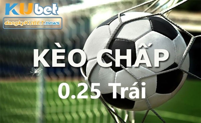 kèo chấp 0.25 là sao