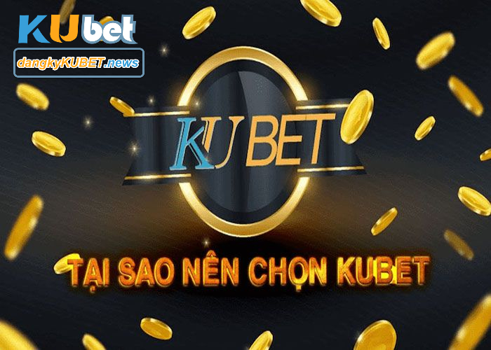 Lý do nên chọn tham gia nhà cái Kubet?